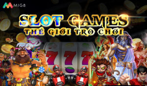 Slot game - Thế giới trò chơi